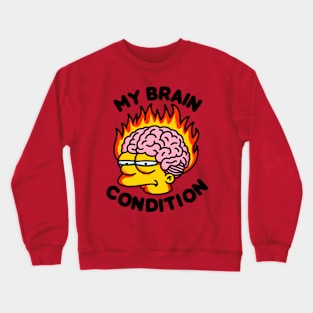 My Brain Condition Crewneck Sweatshirt